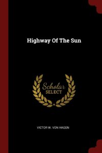 Highway of the Sun, victor von hagen