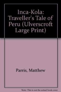 Inca-Kola, A Traveller's Tale of Peru, parris matthew