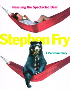 Rescuing the Spectacled Bear, A Peruvian Diary, stephen fry
