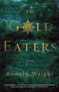 The Gold Eaters, Ronald Wright