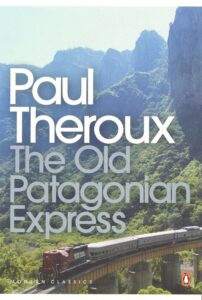 The Old Patagonian Express, By Train Through the Americas, paul thereux
