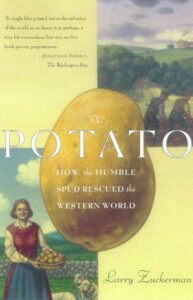 The Potato, How the Humble Spud Rescued the Western World, larry zuckerman