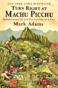 Turn Right At Machu Picchu by Mark Adams