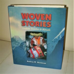 Andrea M. Heckman, Woven Stories: Andean Textiles and Rituals