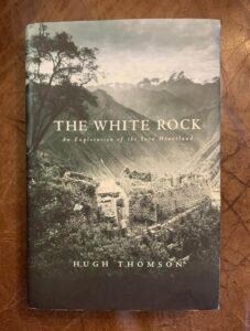 The White Rock: An Exploration of the Inca Heartland, hugh thomson